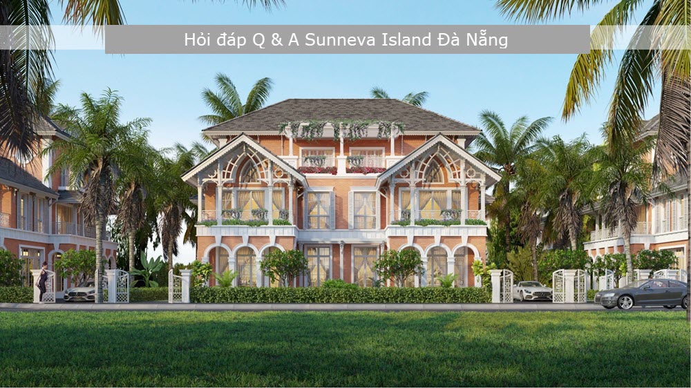 Hỏi đáp Q&A của dự án Suneva Island Đà Nẵng